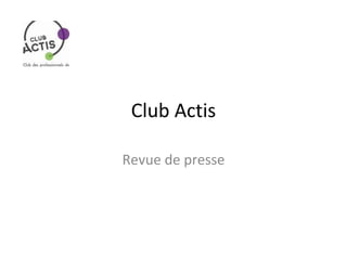 Club Actis

Revue de presse
 