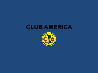CLUB AMERICA 
 