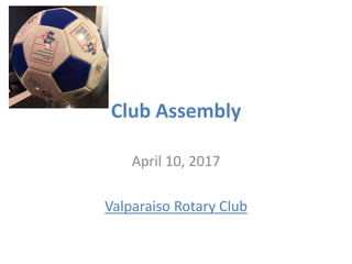 Club Assembly
April 10, 2017
Valparaiso Rotary Club
 
