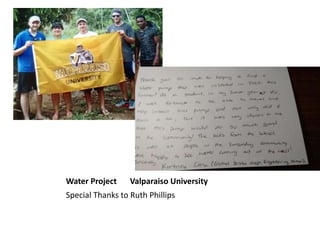 Water Project Valparaiso University
Special Thanks to Ruth Phillips
 
