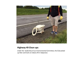 Highway 49 Clean ups
Under the leadership of our Environmental Committee, the Club picked
up litter and trash on Indiana 49 in Valparaiso
 