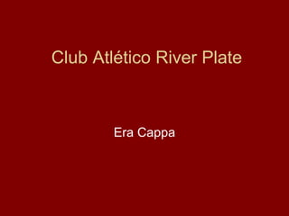 Club Atlético River Plate Era Cappa 