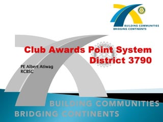 Club Awards Point SystemDistrict 3790,[object Object],PE Albert Atiwag,[object Object],RCBSC,[object Object]