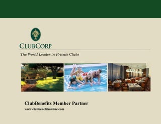 The World Leader in Private Clubs ClubBenefits Member Partner www.clubbenefitsonline.com 