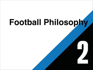 Football Philosophy 
 