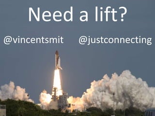 Need a lift?
@vincentsmit

@justconnecting

 