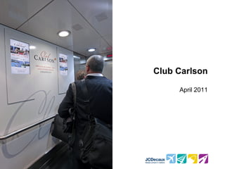 Club Carlson

     April 2011
 