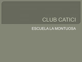 CLUB CATICI ESCUELA LA MONTUOSA 