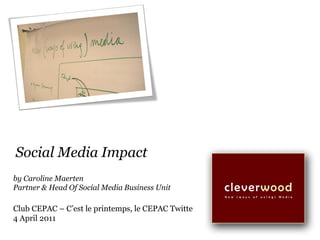Social Media Impact
by Caroline Maerten
Partner & Head Of Social Media Business Unit

Club CEPAC – C’est le printemps, le CEPAC Twitte
4 April 2011
 