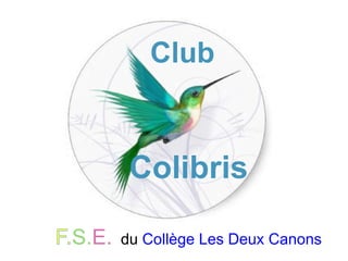 S.E. du Collège Les Deux Canons
Club
Colibris
 
