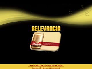 LAS MEJORES COSAS DE LA VIDA TOMAN TIEMPO
   ELABORACIÓN LENTA: SABOR EXTRAFINO
 