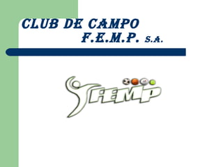 Club de Campo   F.E.M.P.  S.A. 