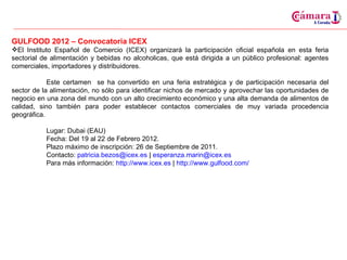 <ul><li>GULFOOD 2012 – Convocatoria ICEX </li></ul><ul><li>El Instituto Español de Comercio (ICEX) organizará la participa...