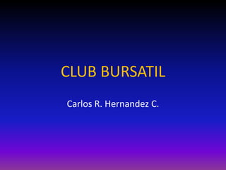 CLUB BURSATIL Carlos R. Hernandez C. 