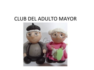 CLUB DEL ADULTO MAYOR
 