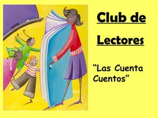 | Club de   Lectores   “ Las Cuenta Cuentos”   