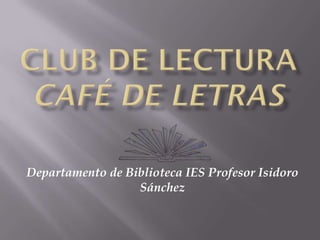 Departamento de Biblioteca IES Profesor Isidoro
                  Sánchez
 