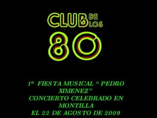 1ª  FIESTA MUSICAL “PEDRO XIMENEZ” CONCIERTO CELEBRADO EN MONTILLA EL 22 DE AGOSTO DE 2009 