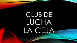 CLUB DE

LUCHA
LA CEJA

 