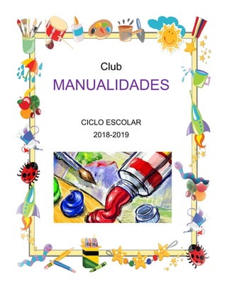 Club
MANUALIDADES
CICLO ESCOLAR
2018-2019
 