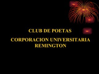 CLUB DE POETAS   CORPORACION UNIVERSITARIA REMINGTON 