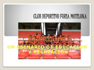 CLUB DEPORTIVO FURIA MOTILONA
UN
 