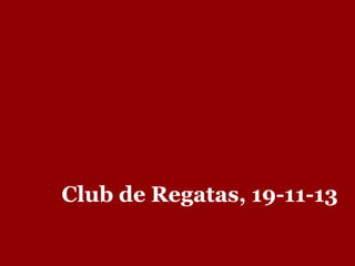 Club de Regatas, 19-11-13

 