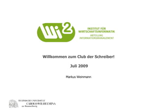 Willkommen zum Club der Schreiber!

             Juli 2009

           Markus Weinmann
 