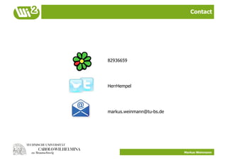 Contact




82936659




HerrHempel




markus.weinmann@tu-bs.de




                           Markus Weinmann
 