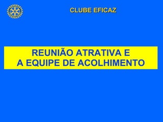 REUNIÃO ATRATIVA E A EQUIPE DE ACOLHIMENTO 