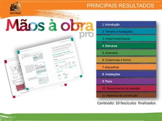 PRINCIPAIS RESULTADOS




   Conteúdo: 10 fascículos finalizados
 