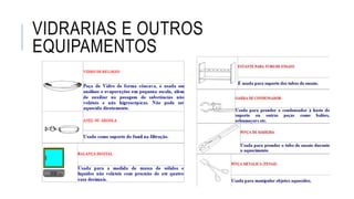 VIDRARIAS E OUTROS
EQUIPAMENTOS
 