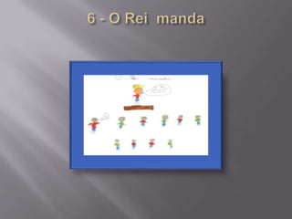 6 - O Rei  manda