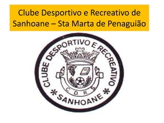 Clube Desportivo e Recreativo de Sanhoane – Sta Marta de Penaguião 