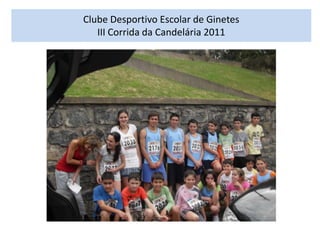Clube Desportivo Escolar de GinetesIII Corrida da Candelária 2011 