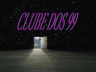 CLUBE DOS 99 
 