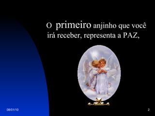 O  primeiro  anjinho que você irá receber, representa a PAZ,    