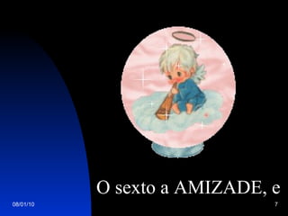 O sexto a AMIZADE, e 