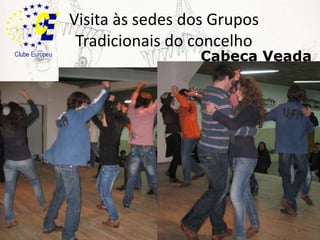 Visita às sedes dos Grupos Tradicionais do concelhoCabeça Veada
