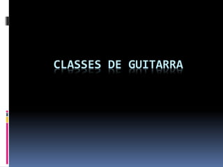 CLASSES DE GUITARRA
 