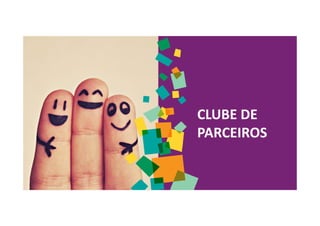CLUBE DE
PARCEIROS
 