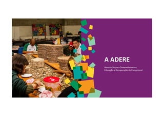 A ADERE
Associação para Desenvolvimento,
Educação e Recuperação do Excepcional
 