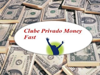 Clube Privado Money
Fast
 