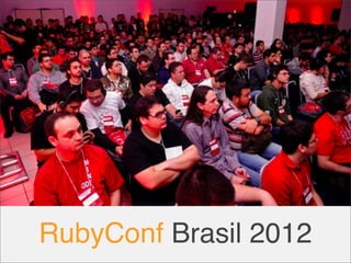 RubyConf Brasil 2012
 