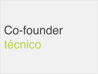 Co-founder
técnico
 
