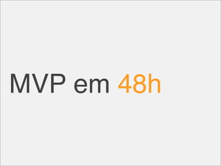MVP em 48h
 