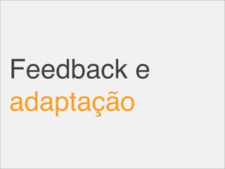 Feedback e
adaptação