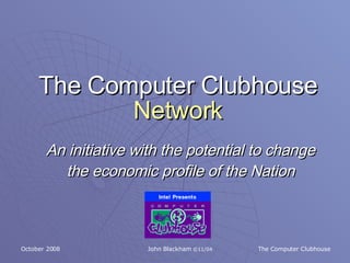 An initiative with the potential to change the economic profile of the Nation The Computer Clubhouse  Network 