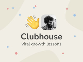 Clubhouse
viral growth lessons
App logo
 