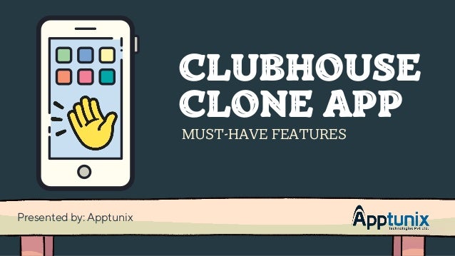 CLUBHOUSE
CLONE APP
MUST-HAVE FEATURES
Presented by: Apptunix
 